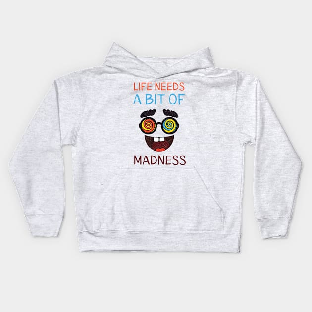 Life Needs A Bit Of Madness Kids Hoodie by Damsloiu